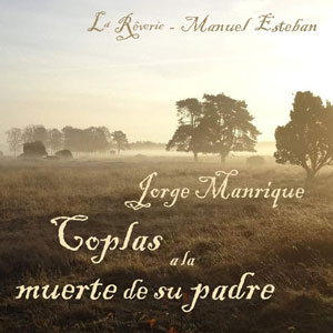 Coplas a la muerte de su padre · Jorge Manrique, poesía. Manuel Esteban, composición. Intérpretes: La Reverie-CANTICA. Foto: KLW
