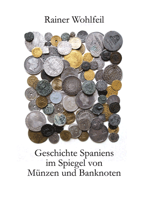 Rainer Wohlfeil: Geschichte Spaiens im Spiegel von Münzen und Banknoten